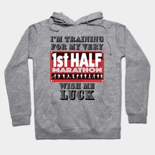 I'm Training For My First Half Marathon, Wish Me Luck Hoodie